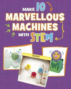 Make 10 Marvellous Machines with STEM de Chelsey Luciow