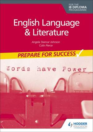 Prepare for Success: English Language and Literature for the IB Diploma de Colin Pierce