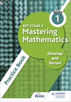 Key Stage 3 Mastering Mathematics - Develop and Secure Practice book 1 de Frances Carr