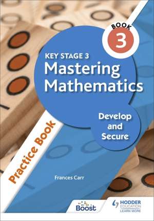 Key Stage 3 Mastering Mathematics Develop and Secure Practice Book 3 de Frances Carr