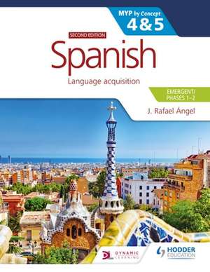 Spanish for the IB MYP 4&5 (Emergent/Phases 1-2): MYP by Concept de J. Rafael Angel