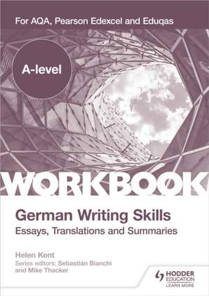 A-level German Writing Skills: Essays, Translations and Summaries de Helen Kent