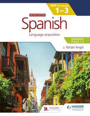 Spanish for the IB MYP 1-3 (Emergent/Phases 1-2): MYP by Concept Second edition de J. Rafael Angel