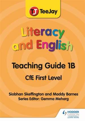 TeeJay Literacy and English CfE First Level Teaching Guide 1B de Siobhan Skeffington