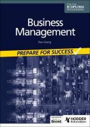 Business management for the IB Diploma: Prepare for Success de Paul Hoang