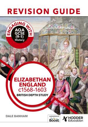 Engaging with AQA GCSE (9–1) History Revision Guide: Elizabethan England, c1568–1603 de Dale Banham