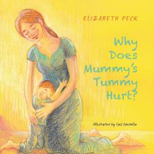 Why Does Mummy's Tummy Hurt? de Elizabeth Peck