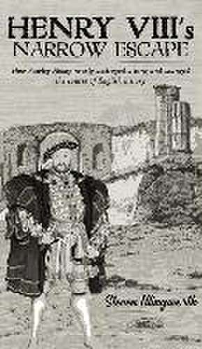 Henry VIII's Narrow Escape de Steven Illingworth