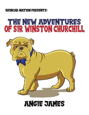 Reincar-Nation Presents: The New Adventures of Sir Winston Churchill de Angie James