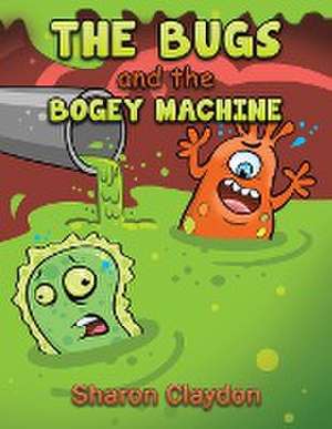 The Bugs and the Bogey Machine de Sharon Claydon