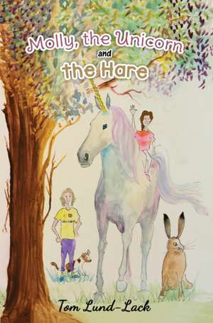 Lund-Lack, T: Molly, the Unicorn and the Hare