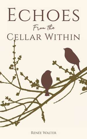 Echoes from the Cellar Within de Renee Walter