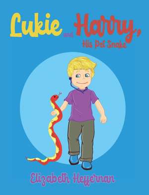 Lukie and Harry, His Pet Snake de Elizabeth Heffernan