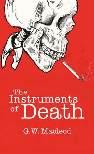 The Instruments of Death de G. W. Macleod