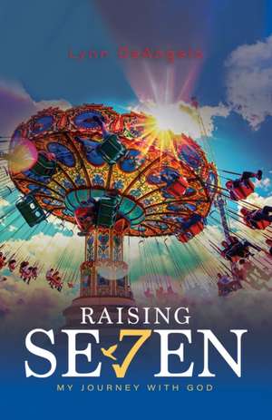 Raising Seven de Lynn Deangelo