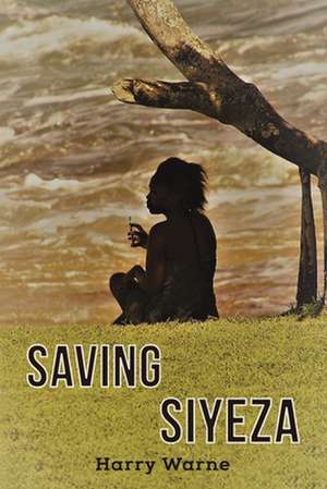 Saving Siyeza de Harry Warne