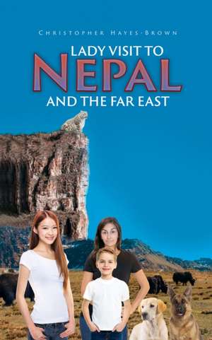 Lady Visit To Nepal And The Far East de Christopher Hayes-Brown