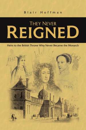 They Never Reigned de Blair Hoffman