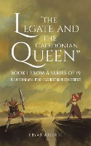 The Legate and the Caledonian Queen de Bryan Wallace