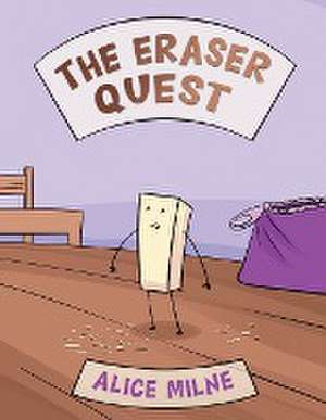 The Eraser Quest de Alice Milne