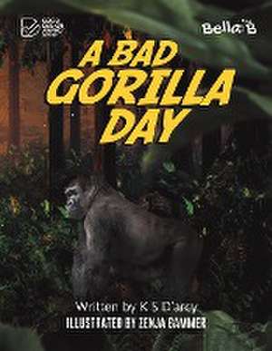 A Bad Gorilla Day de K S D'Arcy