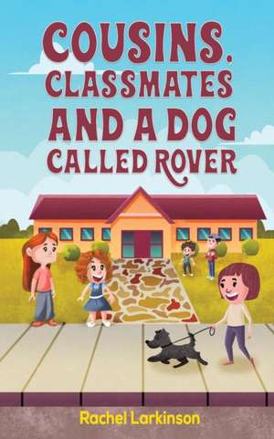 Cousins, Classmates and a Dog Called Rover de Rachel Larkinson