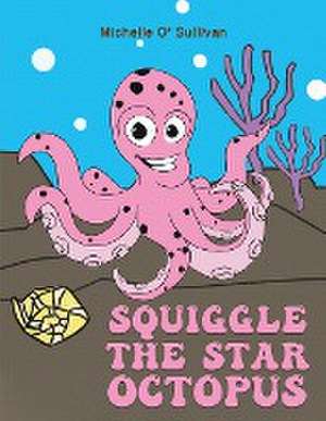 Squiggle the Star Octopus de Michelle O' Sullivan