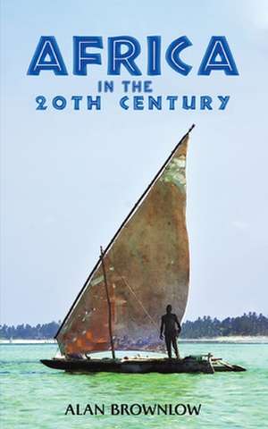 Africa in the 20th Century de Alan Brownlow