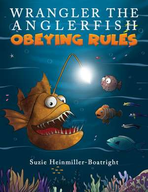 Wrangler the Anglerfish: Obeying Rules de Suzie Heinmiller-Boatright