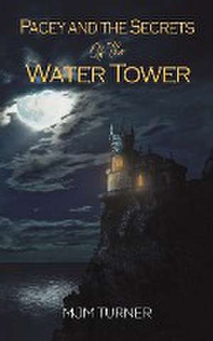 Pacey and the Secrets of the Water Tower de Mjm Turner