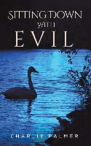 Sitting Down With Evil de Charlie Palmer