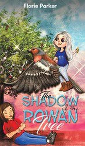 The Shadow of the Rowan Tree de Florie Parker