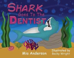 Shark Goes to the Dentist de Mia Anderson