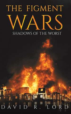 The Figment Wars: Shadows of the Worst de David R. Lord