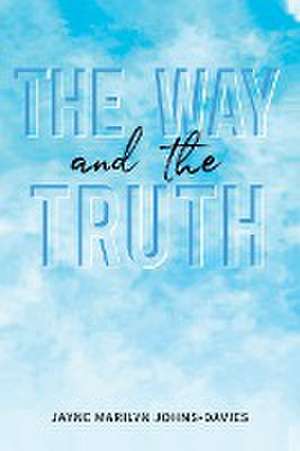 Way and the Truth de Jayne Marilyn Johns-Davies