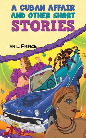 A Cuban Affair and Other Short Stories de Ian L Prince