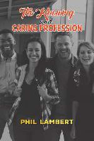 The Knowing and Caring Profession de Phil Lambert