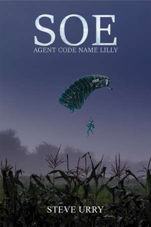 Urry, S: SOE Agent Code Name LILLY