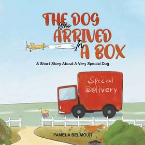 The Dog Who Arrived In A Box de Pamela Belmour