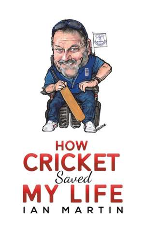 How Cricket Saved My Life de Ian Martin