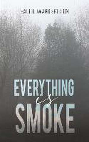 Everything is Smoke de Paul Edward Skirton