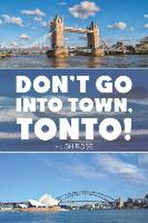 Don't Go Into Town, Tonto! de Hugh Rose