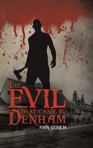 The Evil that Came to Denham de John Ulrich