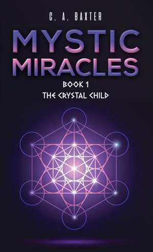 Mystic Miracles - Book 1 de C. A. Baxter