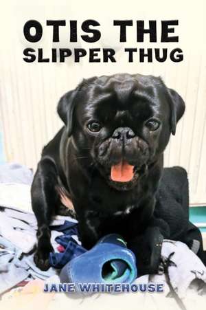 Otis the Slipper Thug de Jane Whitehouse