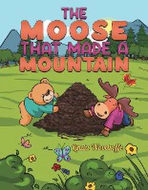 The Moose That Made a Mountain de Linda Woodroffe