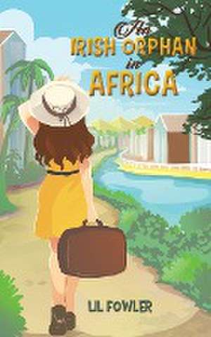 An Irish Orphan in Africa de Lil Fowler