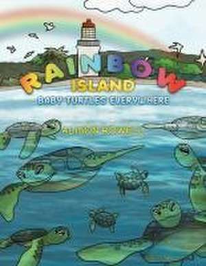 Rainbow Island - Baby Turtles Everywhere de Alison Rowell