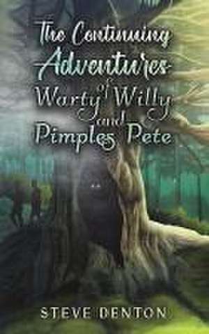 The Continuing Adventures of Warty Willy and Pimples Pete de Steve Denton