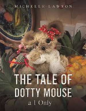 The Tale of Dotty Mouse - a 1 Only de Michelle Lawson